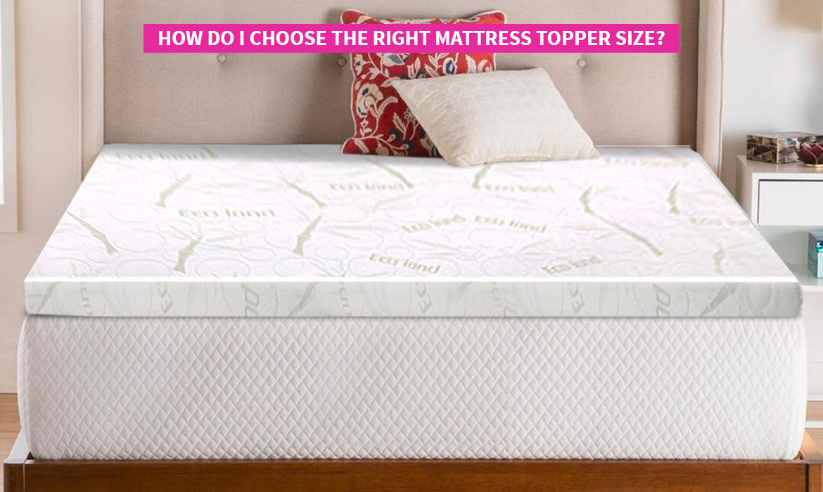 Choose the right mattress topper size