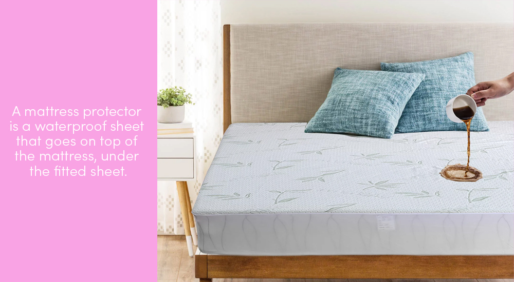 A mattress protector is a waterproof sheet that goes on top of the mattress, under the fitted sheet.