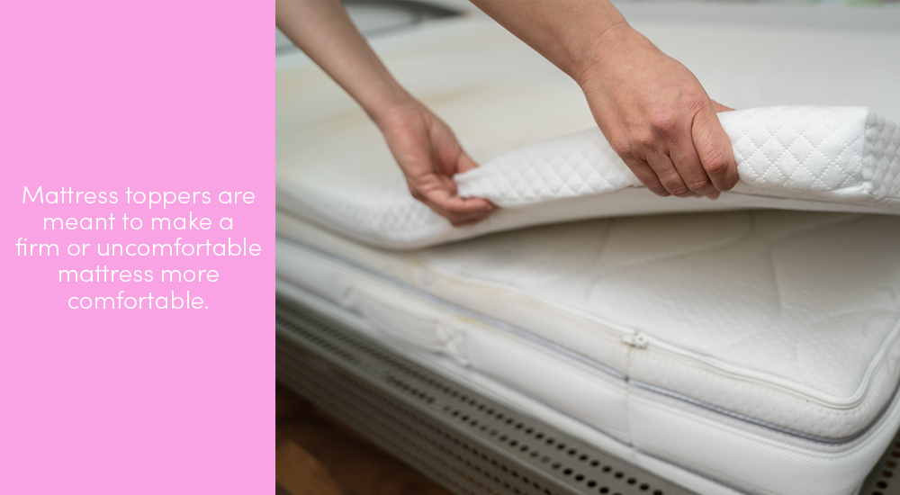 Mattress toppers are meant to make a firm or uncomfortable mattress more comfortable.